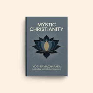 Mystic Christianity by William Walker Atkinson