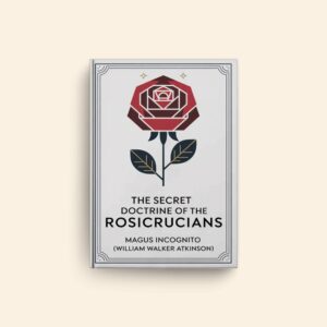Secret Doctrine Of The Rosicrucians by William Walker Atkinson