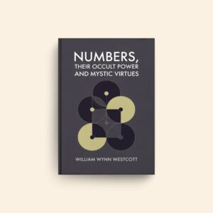 Numbers Their Occult Power And Mystic Virtues by William Wynn Westcott
