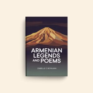 Armenian Legends And Poems by Zabelle C Boyajian